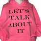 Let’ Talk About It Hoodie