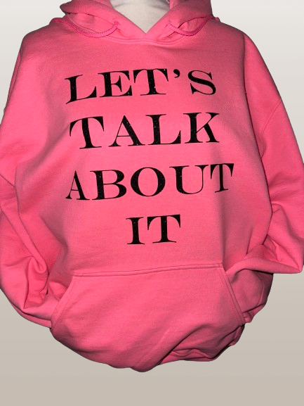 Let’ Talk About It Hoodie